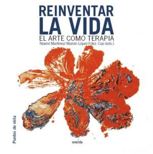 Reinventar la vida. El arte como terapia.